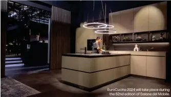  ?? ?? EuroCucina 2024 will take place during the 62nd edition of Salone del Mobile.