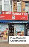  ?? ?? Euro Market in Cheetham Hill