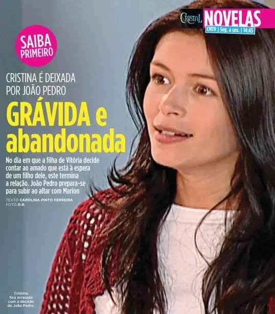  ??  ?? Cristina fica arrasada com a decisão de João Pedro.