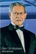  ??  ?? Dato’ Sri Mustapa Mohamed