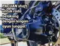  ??  ?? PACUAN shaft untuk roda belakang dengan lengan ayun tunggal.