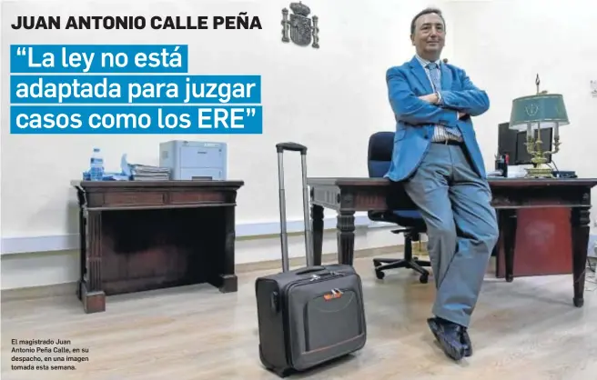 ?? JUAN CARLOS VÁZQUEZ ?? El magistrado Juan Antonio Peña Calle, en su despacho, en una imagen tomada esta semana.