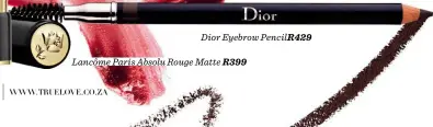  ??  ?? Dior Eyebrow PencilR429 Lancôme Paris Absolu Rouge Matte R399