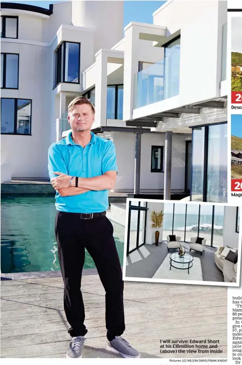  ?? Pictures: LES WILSON/SWNS/FRANK KNIGHT ?? I will survive: Edward Short at his £10million home and (above) the view from inside