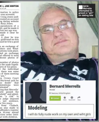  ??  ?? SICK: Merrells attempted to groom a “girl” on dating site