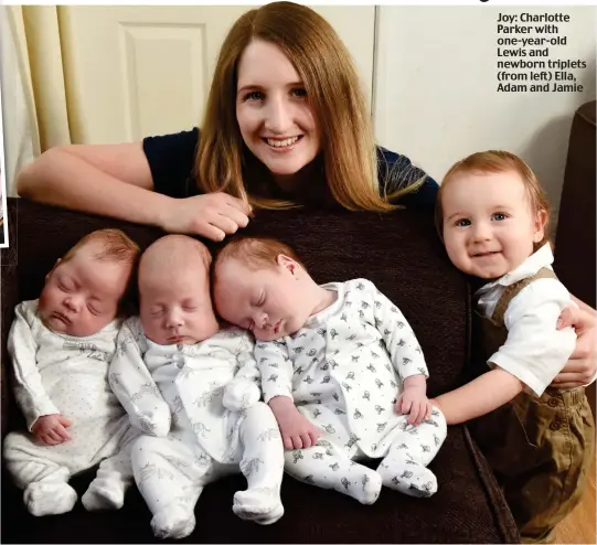  ??  ?? Joy: Charlotte Parker with one-year-old Lewis and newborn triplets (from left) Ella, Adam and Jamie