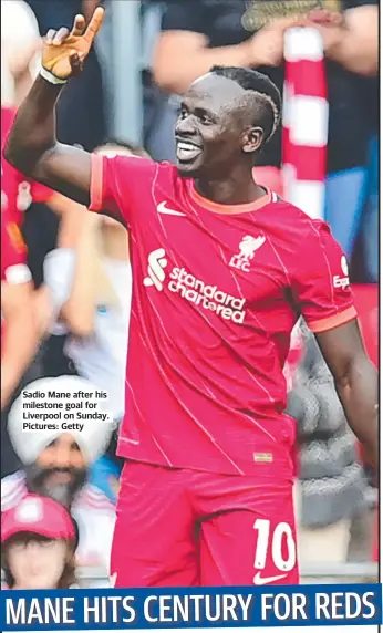  ??  ?? Sadio Mane after his milestone goal for Liverpool on Sunday. Pictures: Getty