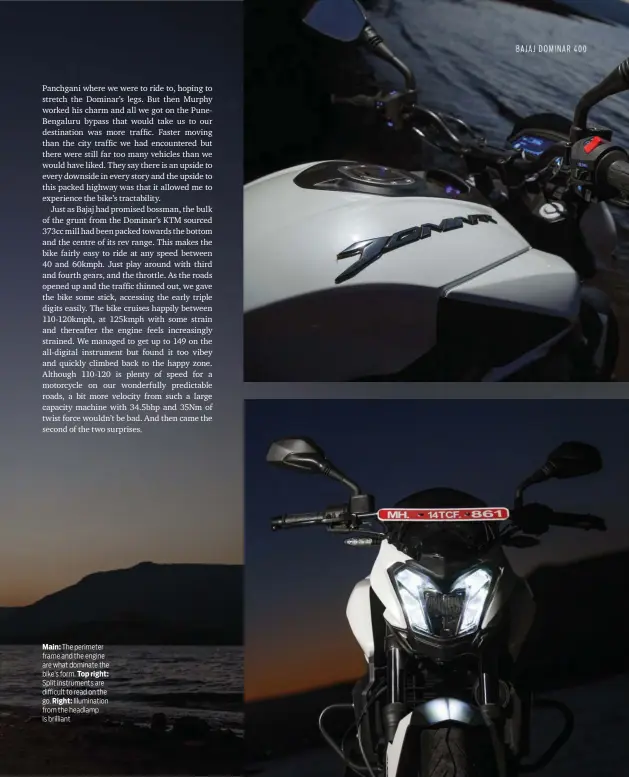  ??  ?? Main: The perimeter frame and the engine are what dominate the bike’s form. Top right: Split instrument­s are difficult to read on the go. Right: Illuminati­on from the headlamp is brilliant