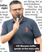  ??  ?? Cllr Waseem Zaffar speaks at the mass rally