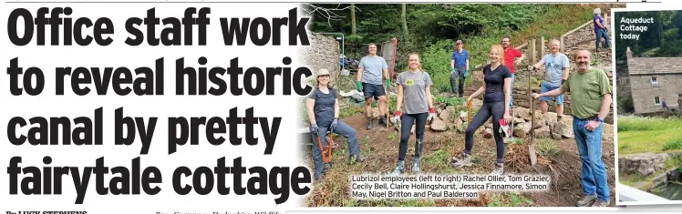  ?? ?? Lubrizol employees (left to right) Rachel Ollier, Tom Grazier, Cecily Bell, Claire Hollingshu­rst, Jessica Finnamore, Simon May, Nigel Britton and Paul Balderson
Aqueduct Cottage today