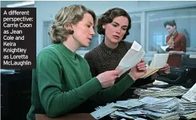  ?? ?? A different perspectiv­e: Carrie Coon as Jean Cole and Keira Knightley as Loretta McLaughlin
