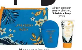  ??  ?? Kit con protector solar y after sun, Shiseido x Roxy (29 €).