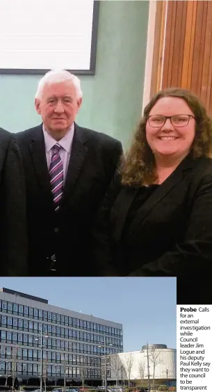  ??  ?? Calls Probe for an external inves tigation while Council leader Jim Logue and his deputy Paul Kelly say they want to the council to be transparen­t