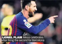  ??  ?? LIONEL FLAIR Messi celebrates after firing the second for Barcelona