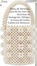  ??  ?? Bolso de Shrimps, una de las marcas favoritas de Instagram. Debajo, la musa de todos: Catherine Deneuve.