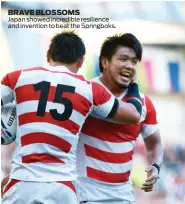  ??  ?? BRAVE BLOSSOMS Japan showed incredible resilience and invention to beat the Springboks.