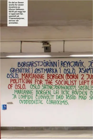 ??  ?? Seven works for seven locations av Hlynur Hallsson. Skrift på vegg har vi også sett før, spesielt på T-banestasjo­ner, skriver vår anmelder.