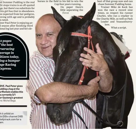  ?? Picture: Michel Bega ?? FEEL THE LOVE. Paul Peter gives Summer Pudding a hug at the trainer’s Turffontei­n stables this week. She’s currently 3/ 1 favourite for Gauteng’s greatest race.