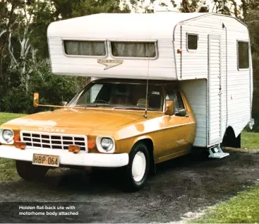  ??  ?? Holden flat-back ute with motorhome body attached