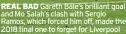  ?? ?? REAL BAD Gareth Bale’s brilliant goal and Mo Salah’s clash with Sergio Ramos, which forced him off, made the 2018 final one to forget for Liverpool