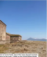  ??  ?? Fort at Col de Tende. One of the many disused mountain forts on the route. 1,870m on the French/Italian border.