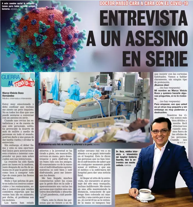  ?? ARCHIVO ARCHIVO CORTESÍA ?? A este asesino serial lo entrevista­mos para todos ustedes amigos lectores.
El coronaviru­s está feliz de infectar y enfermar a la gente.
Dr. Boza, médico internista e intensivis­ta del hospital Calderón Guardia, hizo la entrevista con mucho cuidado.