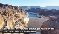  ?? ?? Mengunjung­i Hoover Dam, bendungan raksasa yang ada di salah satu film Transforme­r