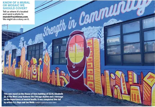  ?? ROBERT HERGUTH/ SUN- TIMES ?? This new mural on the House of Vans building at 113 N. Elizabeth St. in the West Loop features the Chicago skyline and a message on the importance of mental health. It was completed this fall by artists O. J. Hays and Jae Webb.