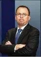  ?? OLIVIER DOULIERY / ABACA PRESS /TNS ?? Since taking control of the CFPB late last year, Mick Mulvaney has launched a broad review of the bureau’s operations and called for reining in its enforcemen­t powers and slashing its budget.