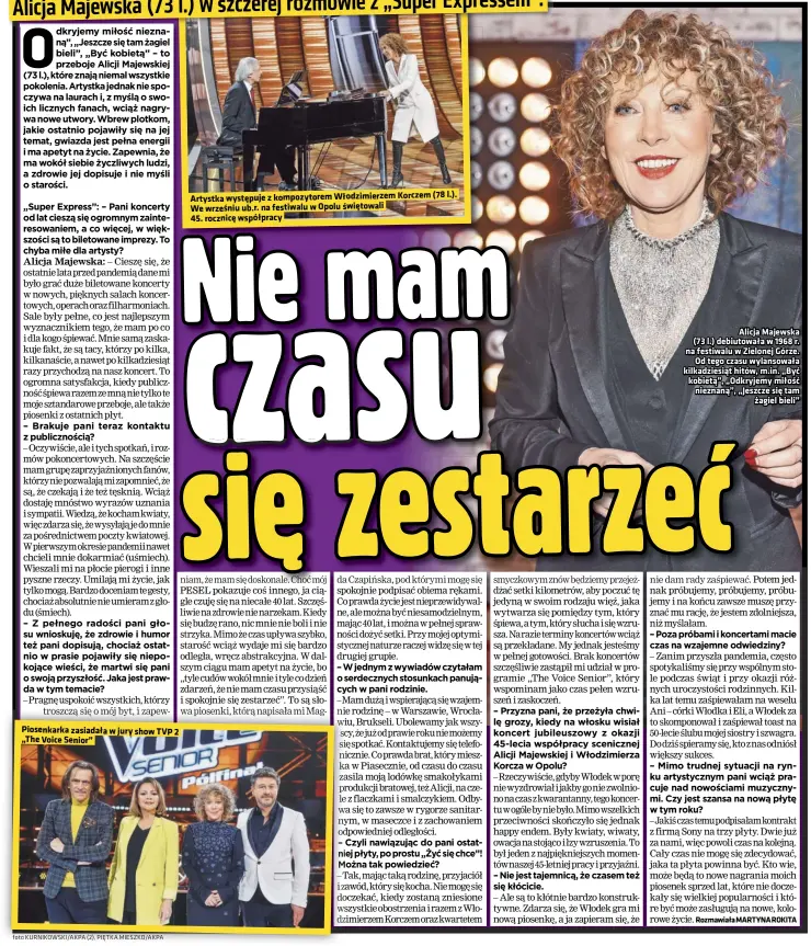  ?? Foto KURNIKOWSK­I/AKPA (2), PIĘTKA MIESZKO/AKPA ?? Piosenkark­a zasiadała w jury show TVP 2 „The Voice Senior”
Artystka występuje z kompozytor­em Włodzimier­zem Korczem (78 l.). We wrześniu ub.r. na festiwalu w Opolu świętowali
45. rocznicę współpracy
Alicja Majewska (73 l.) debiutował­a w 1968 r. na festiwalu w Zielonej Górze. Od tego czasu wylansował­a kilkadzies­iąt hitów, m.in. „Być kobietą”, „Odkryjemy miłość nieznaną”, „Jeszcze się tam żagiel bieli”