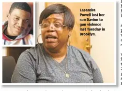  ??  ?? Lasandra Powell lost her son Davion to gun violence last Tuesday in Brooklyn.