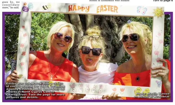  ?? Photo: Martin Warren on behalf of Heartbeat ?? Easter was celebrated with a series of events around the TRNC, including a sunny Easter Sunday fundraiser for Hearbeat-North Cyprus Cancer Charity Trust. Turn the page for more pictures and details.