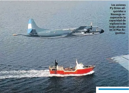  ?? FOTOS ARCHIVO LA NUEVA: ?? Los aviones P3 Orion adquiridos a Noruega recuperará­n la capacidad de vigilancia de largo alcance en el Mar Argentino.