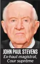  ??  ?? JOHN PAUL STEVENS Ex-haut magistrat, Cour suprême