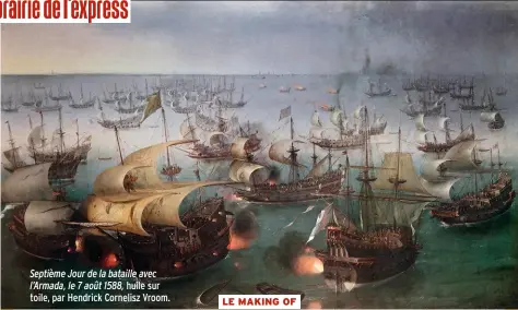  ??  ?? Septième Jour de la bataille avec l’Armada, le 7 août 1588, huile sur toile, par Hendrick Cornelisz Vroom.