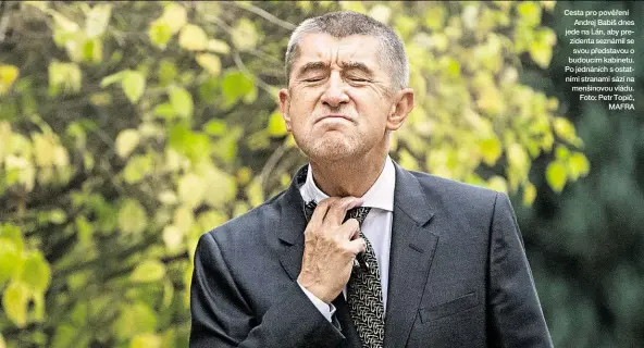  ?? Foto: Petr Topič, MAFRA ?? Cesta pro pověření Andrej Babiš dnes jede na Lán, aby prezidenta seznámil se svou představou o budoucím kabinetu. Po jednáních s ostatními stranami sází na menšinovou vládu.