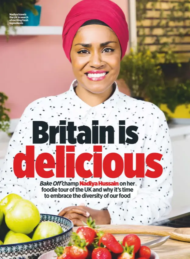  ??  ?? Nadiya travels the UK in search of exciting fresh ingredient­s