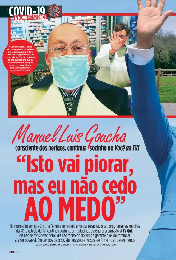  ??  ?? “Uso máscara. Tenho ido com o meu motorista de máscara para a TVI. Até me maquilhar estou com ela e só a tiro na sala de maquilhage­m. Estou consciente dos perigos e é com consciênci­a que vou trabalhar”, assume à TV Guia.