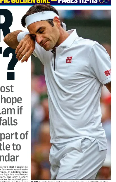  ??  ?? BLOW: Roger Federer is likely to miss out on the chance of a 21st Grand Slam
