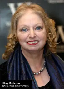  ??  ?? Hilary Mantel: an astonishin­g achievemen­t.