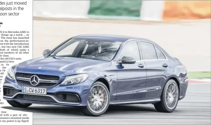  ??  ?? Put your foot down exiting a corner in the new Merc C63 with the traction control off and your reflexes had better be razor sharp as the back end steps out.