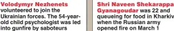  ?? ?? Volodymyr Nezhenets volunteere­d to join the Ukrainian forces. The 54-yearold child psychologi­st was led into gunfire by saboteurs
Shri Naveen Shekarappa Gyanagouda­r was 22 and queueing for food in Kharkiv when the Russian army opened fire on March 1