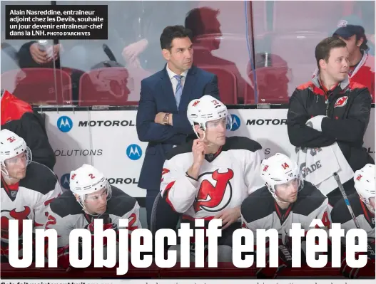  ?? PHOTO D’ARCHIVES ?? Alain Nasreddine, entraîneur adjoint chez les Devils, souhaite un jour devenir entraîneur-chef dans la LNH.