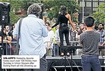  ??  ?? UN-APPY: Natasha Aponte holds court over 100 thirsty men Sunday in Union Square after fooling them all into showing up.