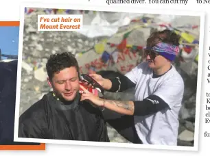  ??  ?? I’ve cut hair on Mount Everest