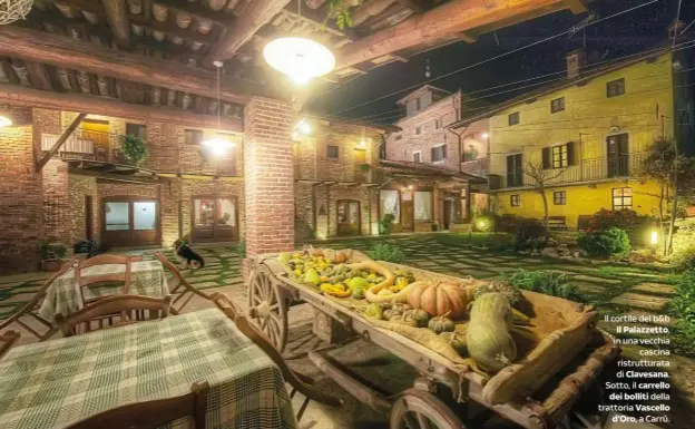  ??  ?? Il cortile del b&amp;b Il Palazzetto, in una vecchiacas­cina ristruttur­ata di Clavesana. Sotto, il carrellode­i bolliti della trattoria Vascellod’Oro, a Carrù.