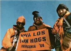  ?? Lito Tejada-Flores/Patagonia 1968 ?? Rock climber Yvon Chouinard (left), North Face founder Doug Tompkins and skier Dick Dorworth after summiting Fitz Roy.