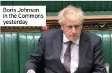  ??  ?? Boris Johnson in the Commons yesterday