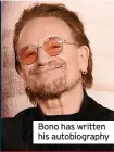  ?? ?? Bono has written his autobiogra­phy