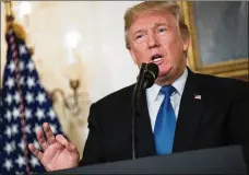  ?? DREW ANGERER / GETTY IMAGES ?? President Donald Trump makes a statement on the administra­tion’s strategy for dealing with Iran in the Diplomatic Reception Room in the White House this month. Trump said the Iran nuclear deal is not in the best interests of the United States.